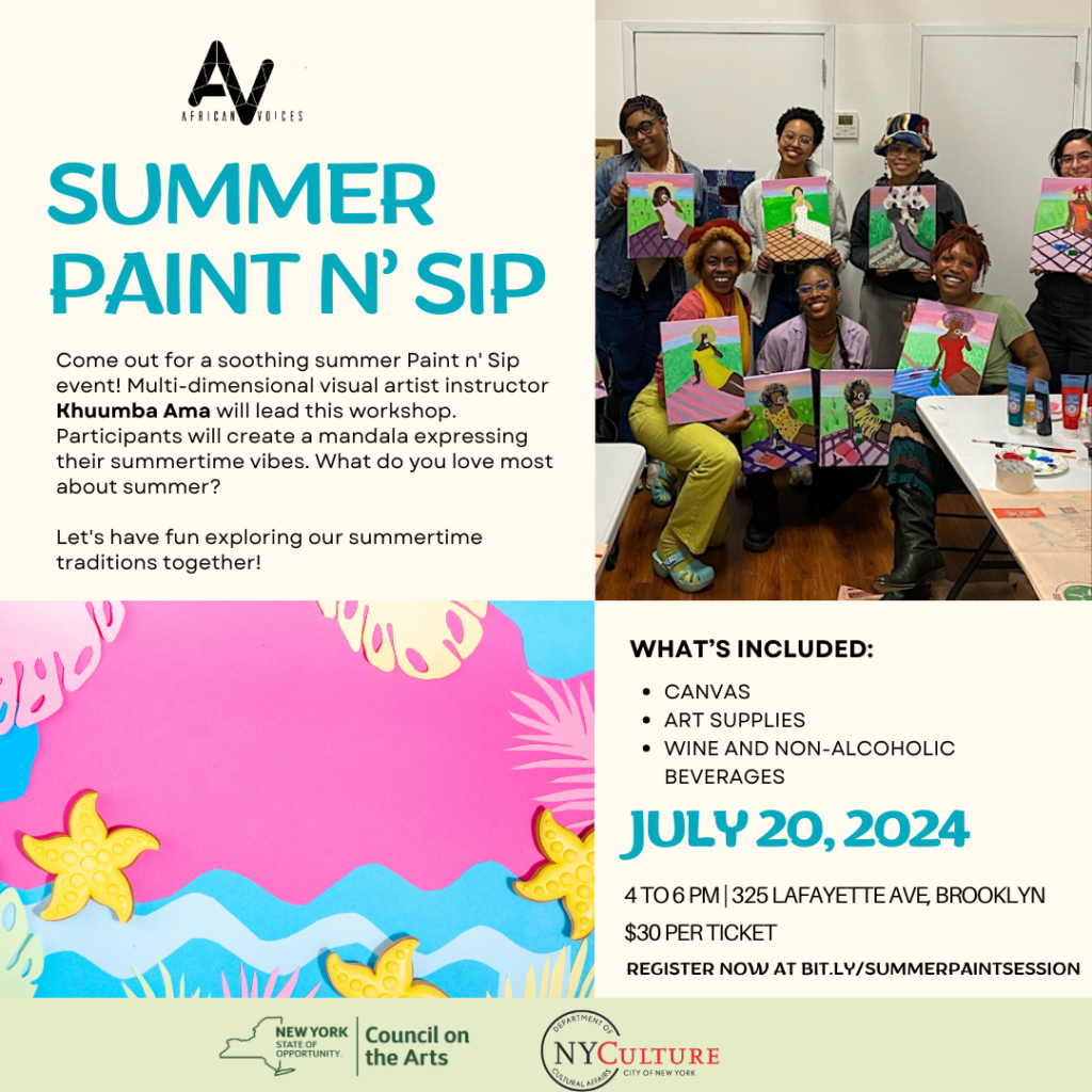 Flyer for a "Summer Paint N' Sip" event by African Voices. The event features artist instructor Khumba Ama guiding participants in creating art inspired by summer. Scheduled for July 20, 2024, from 4 to 6 PM at 325 Lafayette Ave, Brooklyn. Includes canvas, art supplies, and beverages.